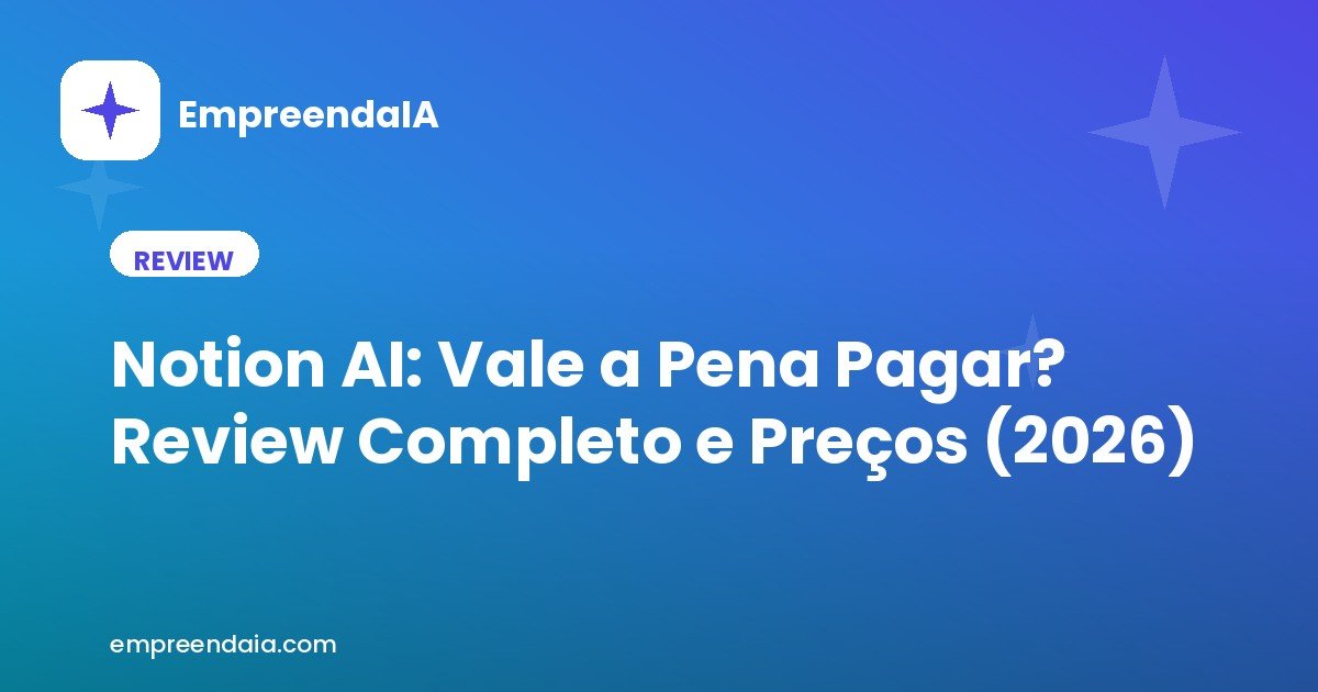 Notion AI: Vale a Pena Pagar? Review Completo e Preços (2026)