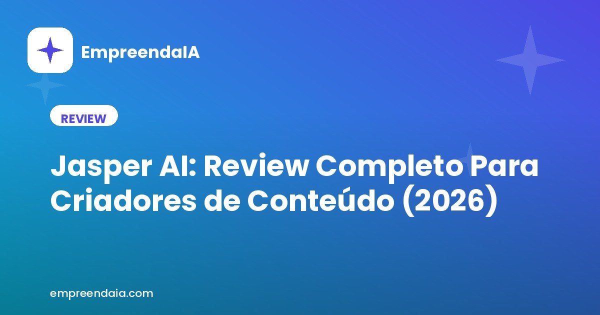 Jasper AI: Review Completo Para Criadores de Conteúdo (2026)