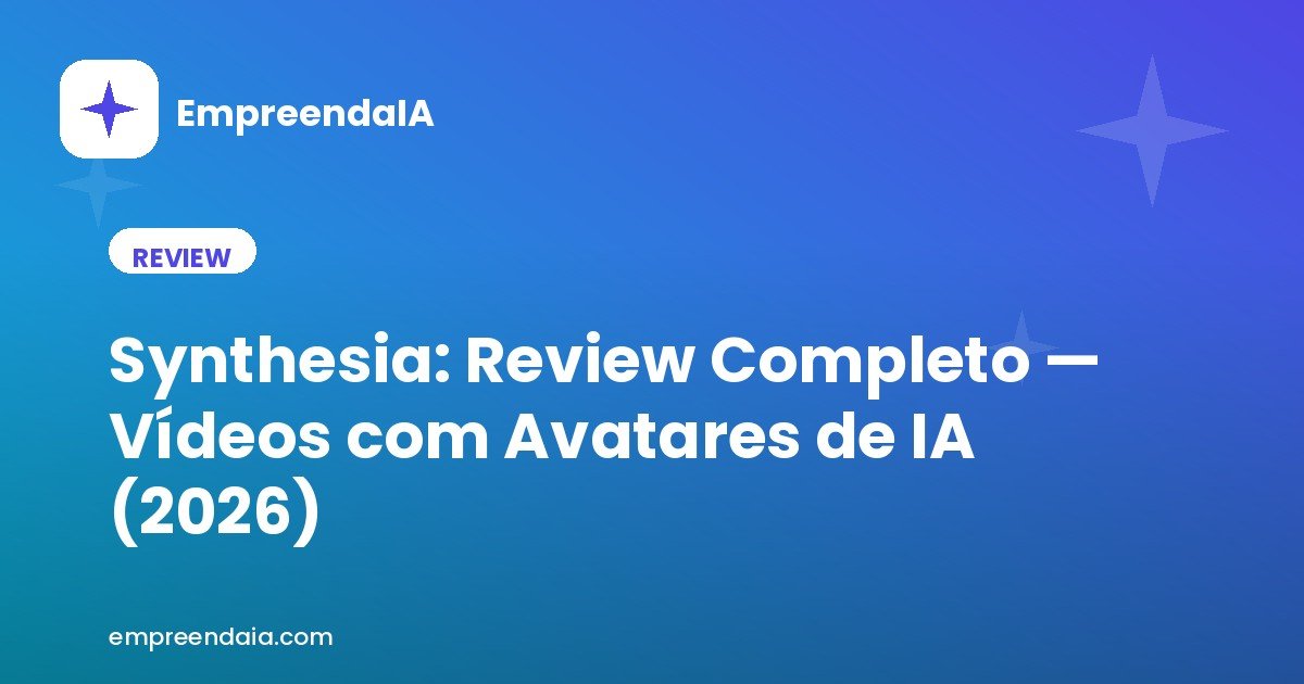 Synthesia: Review Completo — Vídeos com Avatares de IA (2026)
