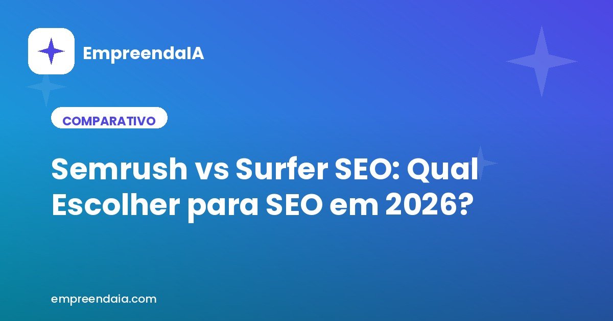 Semrush vs Surfer SEO: Qual Escolher para SEO em 2026?