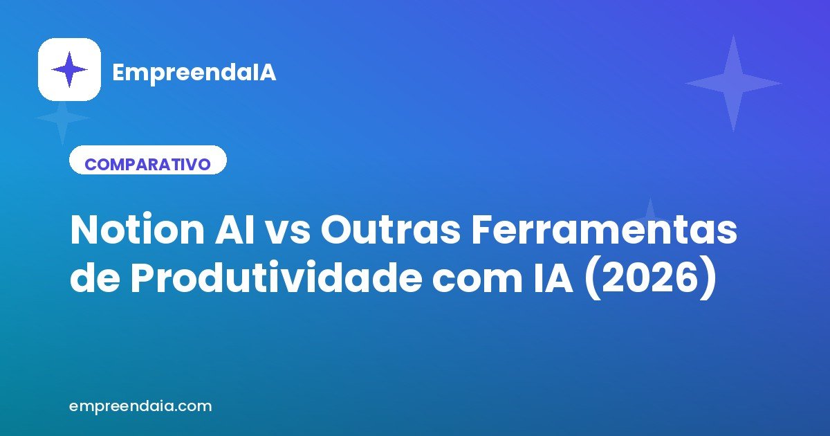 Notion AI vs Outras Ferramentas de Produtividade com IA (2026)