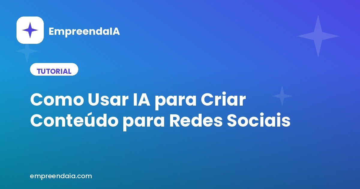 Como Usar IA para Criar Conteúdo para Redes Sociais (Passo a Passo)