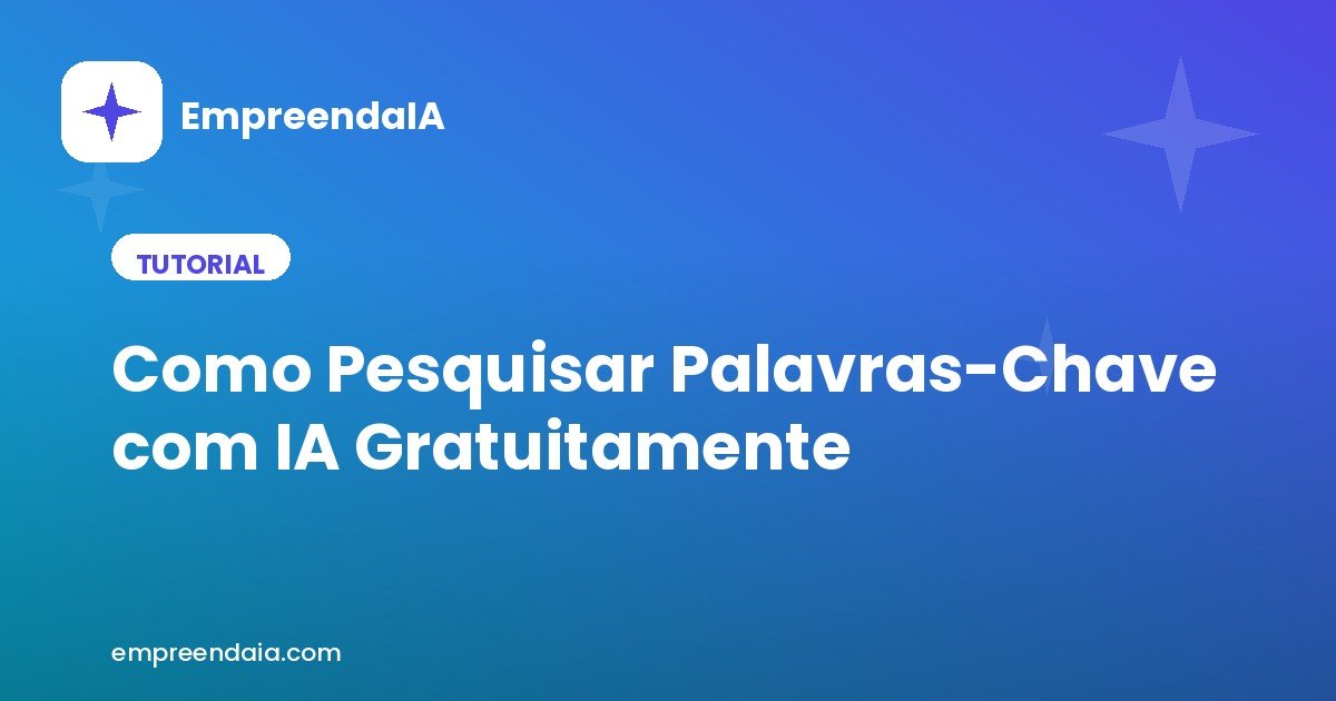 Como Pesquisar Palavras-Chave com IA Gratuitamente (Sem Pagar por Ferramenta)