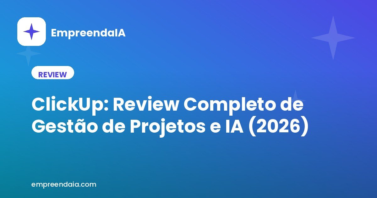 ClickUp: Review Completo de Gestão de Projetos e IA (2026)