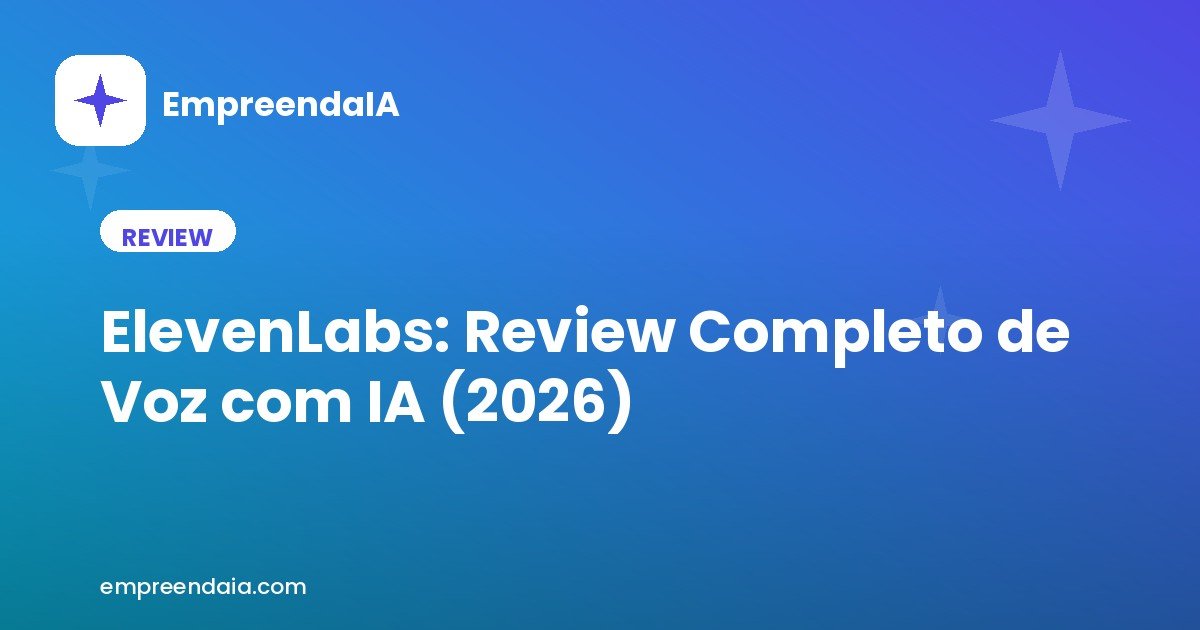 ElevenLabs: Review Completo de Voz com IA (2026)