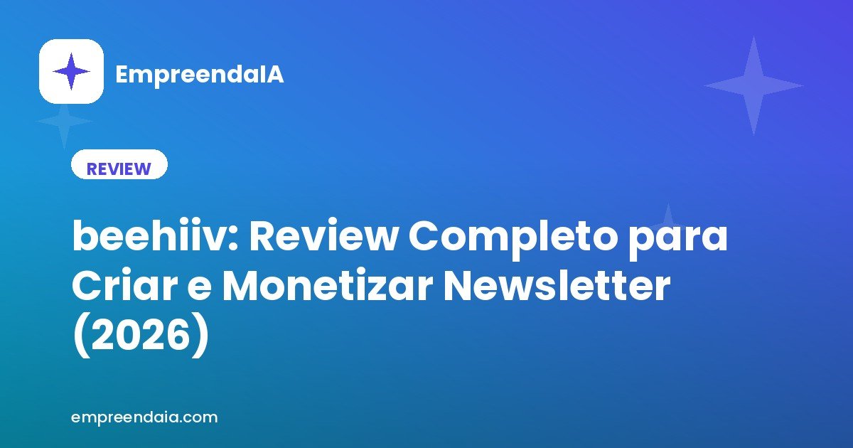 beehiiv: Review Completo para Criar e Monetizar Newsletter (2026)
