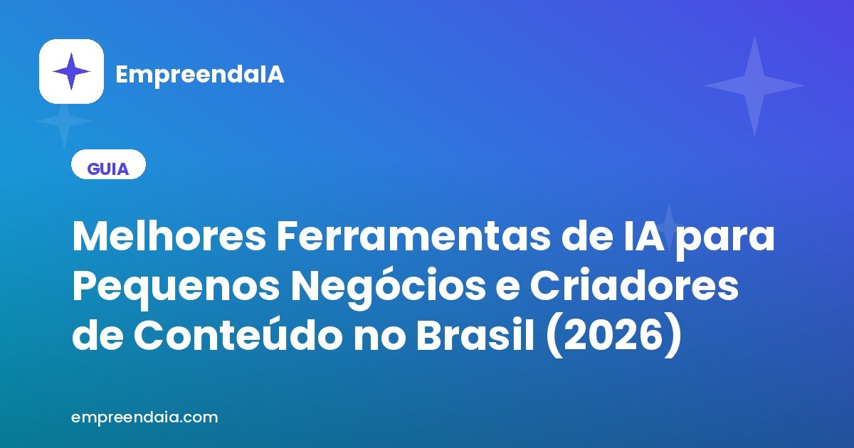 Melhores Ferramentas de IA para Pequenos Negócios e Criadores de Conteúdo no Brasil (2026)